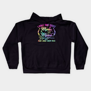 I Have Two Titles Mom And Mimi And I Rock Them Both Kids Hoodie